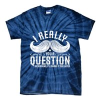 I Must Ask You A Question Funny Moustache Nerd Tie-Dye T-Shirt