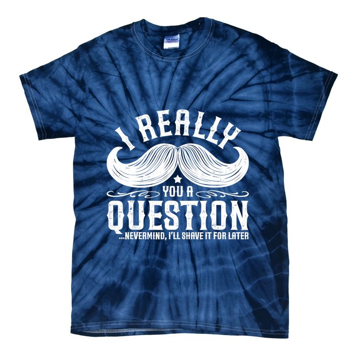 I Must Ask You A Question Funny Moustache Nerd Tie-Dye T-Shirt