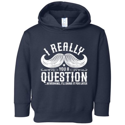 I Must Ask You A Question Funny Moustache Nerd Toddler Hoodie