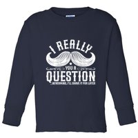 I Must Ask You A Question Funny Moustache Nerd Toddler Long Sleeve Shirt