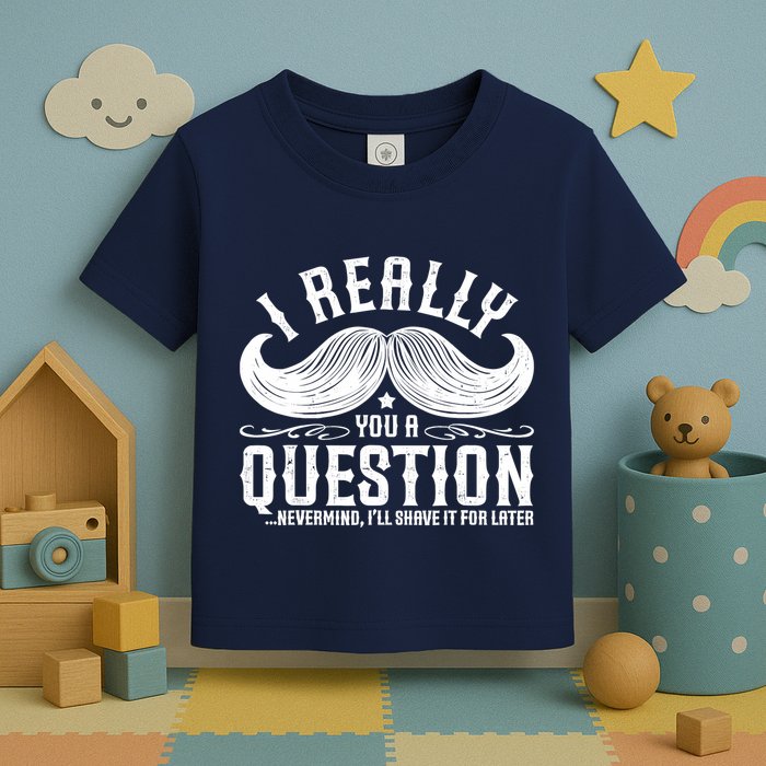 I Must Ask You A Question Funny Moustache Nerd Toddler T-Shirt