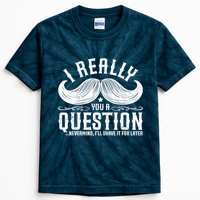 I Must Ask You A Question Funny Moustache Nerd Kids Tie-Dye T-Shirt
