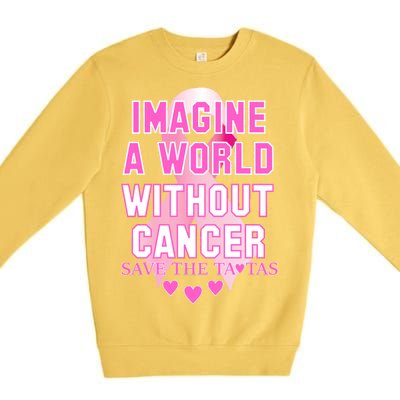 Imagine A World Without Cancer Save The Tatas Premium Crewneck Sweatshirt