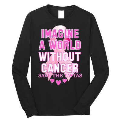 Imagine A World Without Cancer Save The Tatas Long Sleeve Shirt