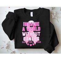 Imagine A World Without Cancer Save The Tatas Sweatshirt