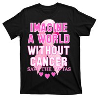 Imagine A World Without Cancer Save The Tatas T-Shirt