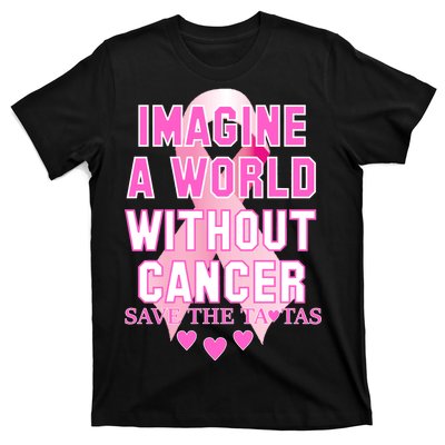 Imagine A World Without Cancer Save The Tatas T-Shirt