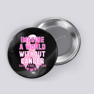 Imagine A World Without Cancer Save The Tatas Button