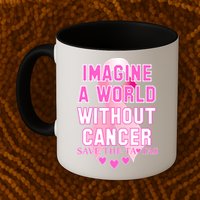 Imagine A World Without Cancer Save The Tatas Mug