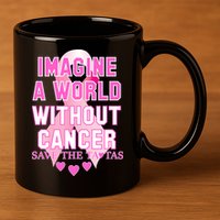 Imagine A World Without Cancer Save The Tatas 11oz C Handle Ceramic Mug