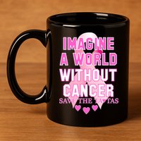 Imagine A World Without Cancer Save The Tatas 11oz C Handle Ceramic Mug
