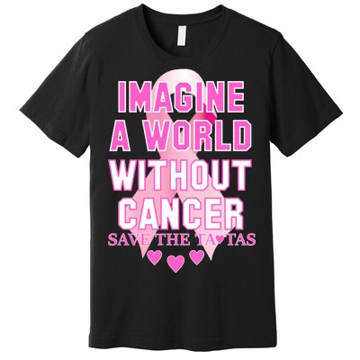 Imagine A World Without Cancer Save The Tatas Premium T-Shirt