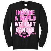 Imagine A World Without Cancer Save The Tatas Tall Sweatshirt