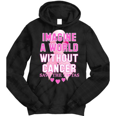 Imagine A World Without Cancer Save The Tatas Tie Dye Hoodie