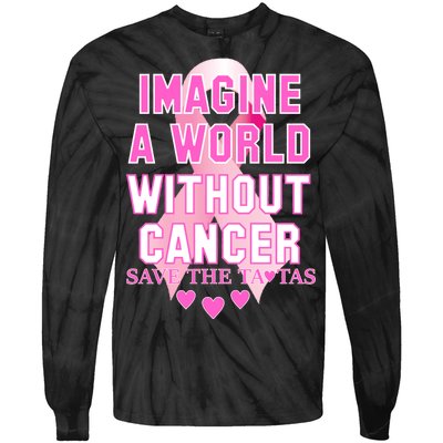 Imagine A World Without Cancer Save The Tatas Tie-Dye Long Sleeve Shirt