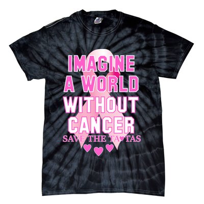 Imagine A World Without Cancer Save The Tatas Tie-Dye T-Shirt