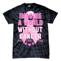 Imagine A World Without Cancer Save The Tatas Tie-Dye T-Shirt