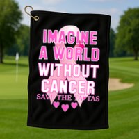 Imagine A World Without Cancer Save The Tatas Golf Towel