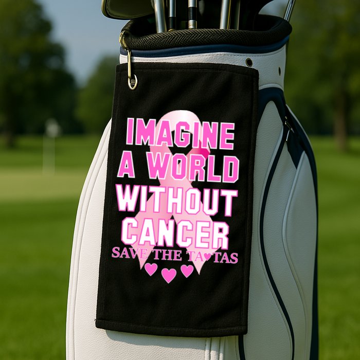 Imagine A World Without Cancer Save The Tatas Golf Towel