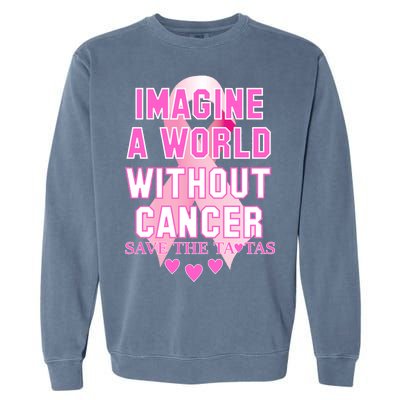 Imagine A World Without Cancer Save The Tatas Garment-Dyed Sweatshirt