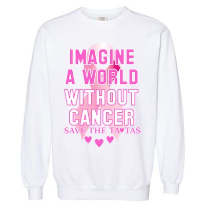 Imagine A World Without Cancer Save The Tatas Garment-Dyed Sweatshirt