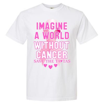 Imagine A World Without Cancer Save The Tatas Garment-Dyed Heavyweight T-Shirt