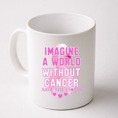 Imagine A World Without Cancer Save The Tatas Coffee Mug