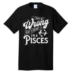 I May Be Wrong But I Doubt It Funny Sarcastic Tall T-Shirt