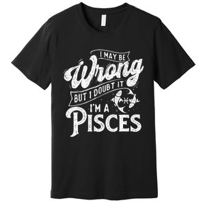 I May Be Wrong But I Doubt It Funny Sarcastic Premium T-Shirt