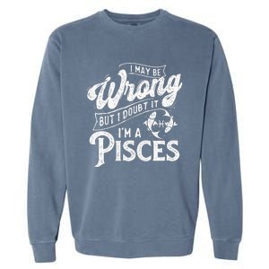 I May Be Wrong But I Doubt It Funny Sarcastic Garment-Dyed Sweatshirt