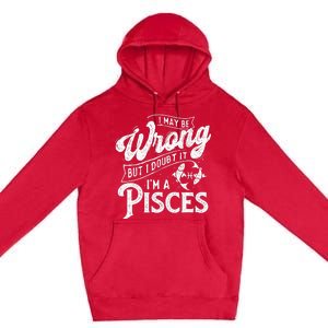 I May Be Wrong But I Doubt It Funny Sarcastic Premium Pullover Hoodie