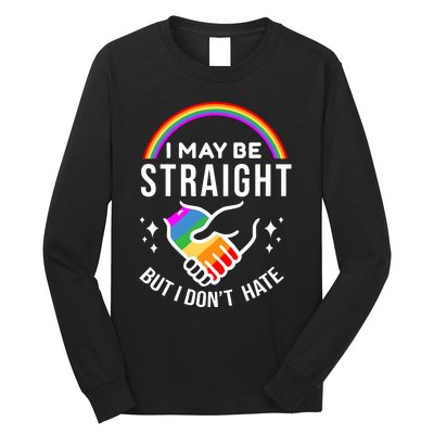 I May Be Straight But I Dont Hate Pride Long Sleeve Shirt