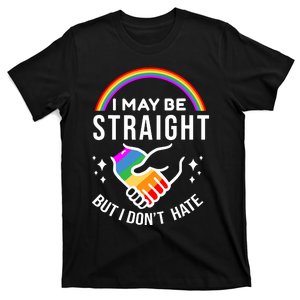 I May Be Straight But I Dont Hate Pride T-Shirt