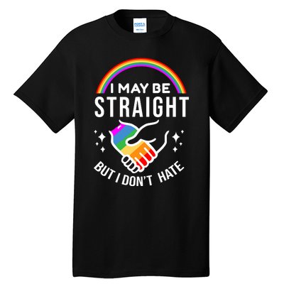 I May Be Straight But I Dont Hate Pride Tall T-Shirt