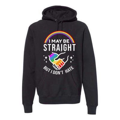 I May Be Straight But I Dont Hate Pride Premium Hoodie