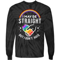 I May Be Straight But I Dont Hate Pride Tie-Dye Long Sleeve Shirt