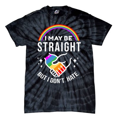 I May Be Straight But I Dont Hate Pride Tie-Dye T-Shirt