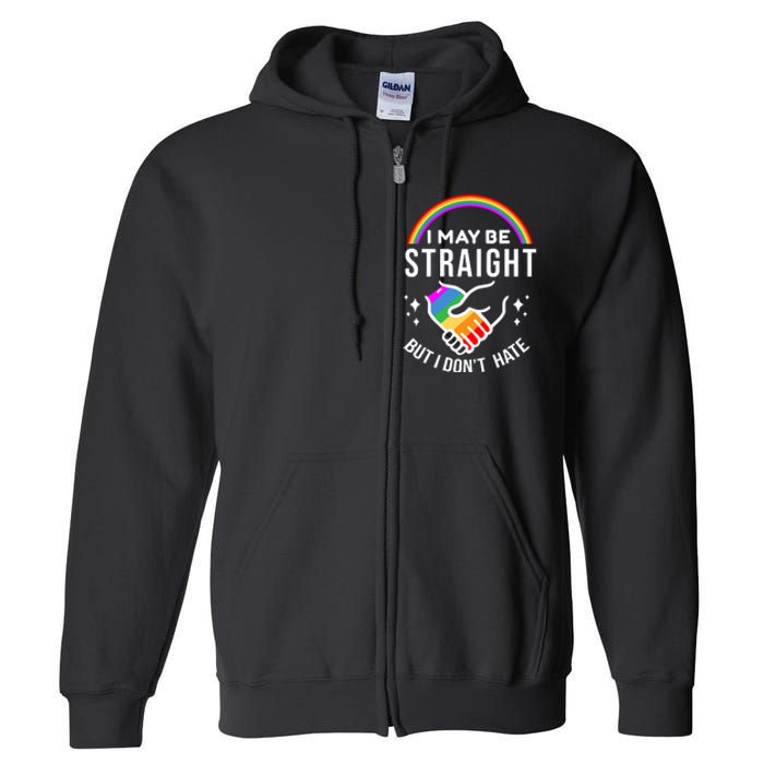 I May Be Straight But I Dont Hate Pride Full Zip Hoodie