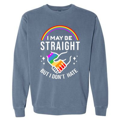 I May Be Straight But I Dont Hate Pride Garment-Dyed Sweatshirt