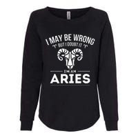 I May Be Wrong But I Doubt It Aries Zodiac Sign Horoscope Womens California Wash Sweatshirt