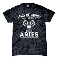 I May Be Wrong But I Doubt It Aries Zodiac Sign Horoscope Tie-Dye T-Shirt