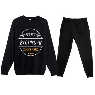 Its My Birthday Weekend Design For A Birthday Celebrant Premium Crewneck Sweatsuit Set