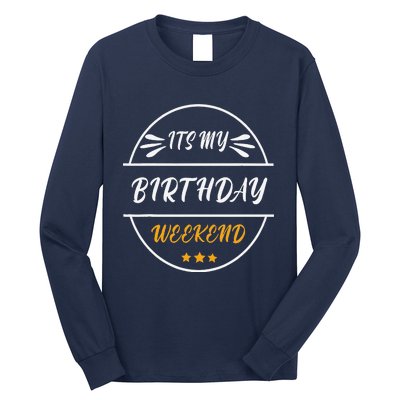 Its My Birthday Weekend Design For A Birthday Celebrant Long Sleeve Shirt