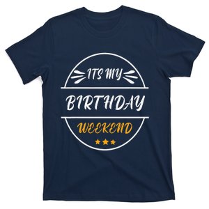 Its My Birthday Weekend Design For A Birthday Celebrant T-Shirt