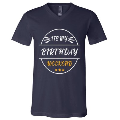 Its My Birthday Weekend Design For A Birthday Celebrant V-Neck T-Shirt