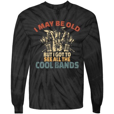 I May Be Old But I Got To See All The Cool Bands Rock Band Tie-Dye Long Sleeve Shirt