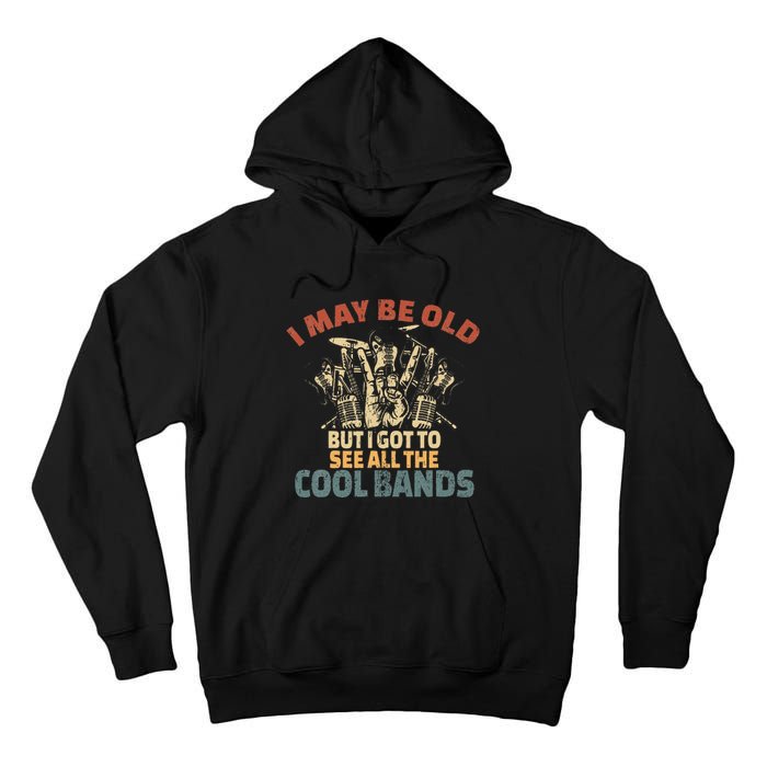 I May Be Old But I Got To See All The Cool Bands Rock Band Tall Hoodie