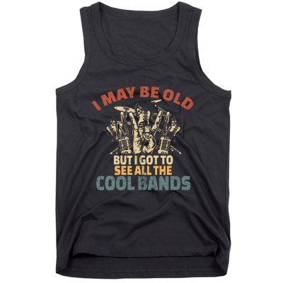 I May Be Old But I Got To See All The Cool Bands Rock Band Tank Top