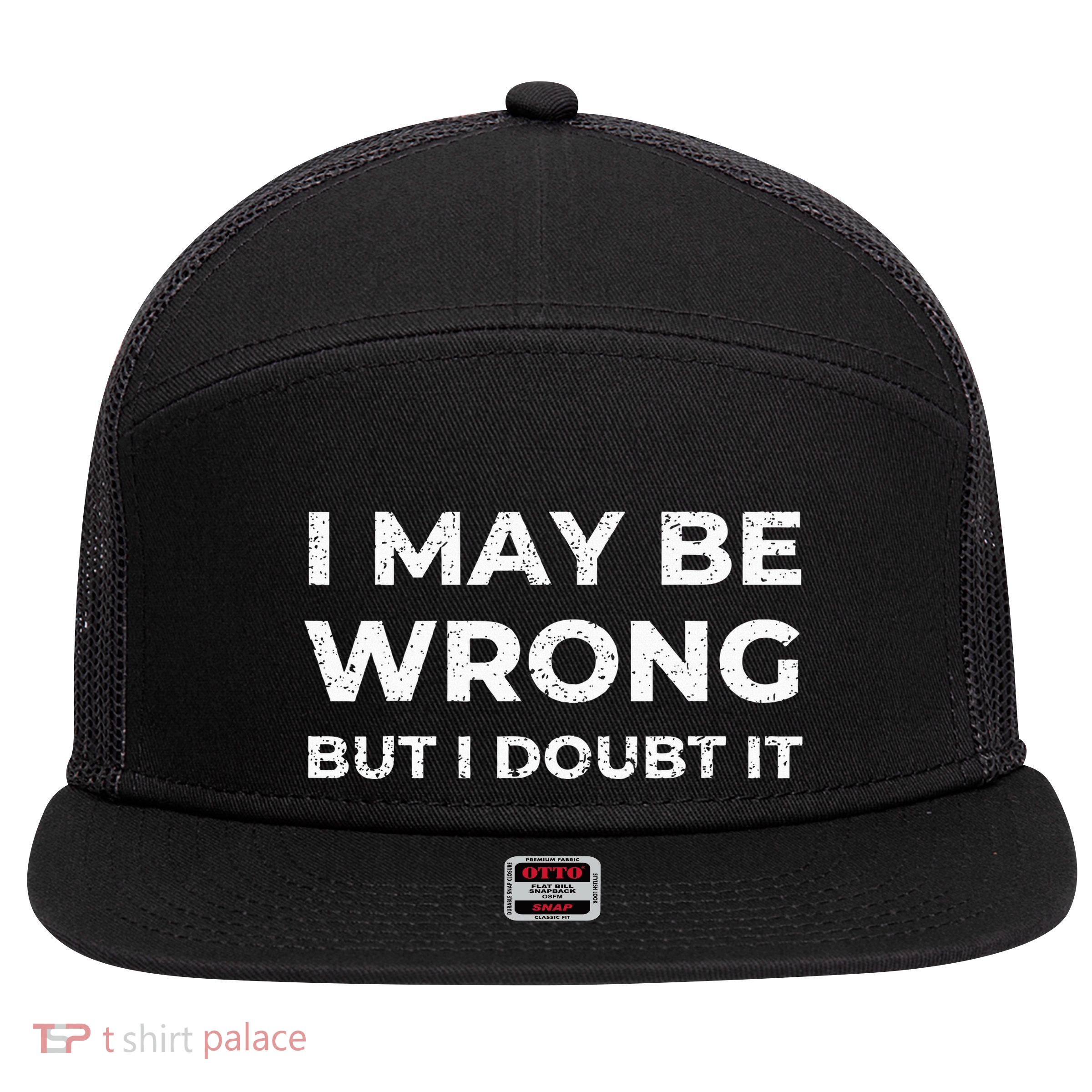 I May Be Wrong But I Doubt It 7 Panel Mesh Trucker Snapback Hat