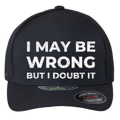 I May Be Wrong But I Doubt It Flexfit Unipanel Trucker Cap